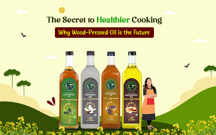 The Secret to Healthier Cooking: Why Wood-Pressed Oil is the Future